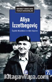 Aliya İzzetbegoviç <br /> Özgürlük Mücadelecisi ve İslam Düşünürü