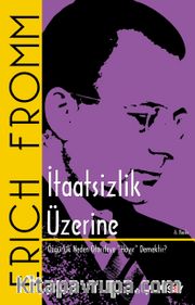 İtaatsizlik Üzerine <br /> Özgürlük Neden Otoriteye "Hayır" Demektir?