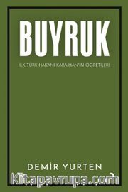 Buyruk <br /> İlk Türk Hakanı Kara Han’ın Öğütleri
