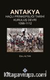 Antakya Haçlı Prinkepsliği Tarihi Kuruluş Devri (1098-1112)