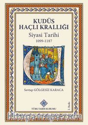 Kudüs Haçlı Krallığı Siyasi Tarihi (1099-1187)