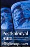 Postkolonyal Aura/Küresel Kapitalizm Çağında Üçüncü Dünya Eleştirisi