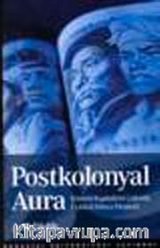 Postkolonyal Aura/Küresel Kapitalizm Çağında Üçüncü Dünya Eleştirisi