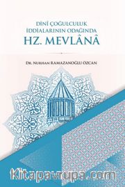 Dini Çoğulculuk İddialarının Odağında Hz. Mevlana