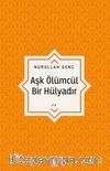 Aşk Ölümcül Bir Hülyadır