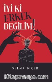 İyi ki Erkek Değilim!
