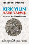 Kırk Yılın Hatrı Varmış & 40+1 Film Üzerine Değinmeler