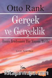 Gerçek ve Gerçeklik <br /> İnsan İradesinin Bir Yaşam Tarihi