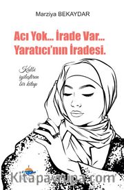 Acı Yok İrade Var Yaratıcının İradesi