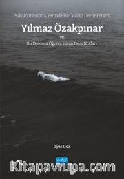 Psikolojinin Orta Yerinde Bir “Yalnız Deniz Feneri” Yılmaz Özakpınar ve Bir Doktora Öğrencisinin Ders Notları