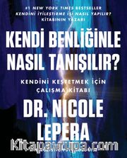 Kendi Benliğinle Nasıl Tanışılır ? <br /> Kendini Keşfetmek İçin Çalışma Kitabı