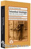 İstanbul Sözlüğü Olaylar, Kişiler, Meslekler, Yiyecekler ve Mekanlar / İstanbul Ansiklopedisi Maddeleri ve Notları Sermet Muhtar İstanbul Kitaplığı: 1