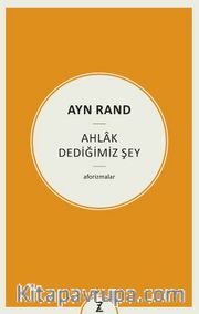 Ayn Rand : Ahlak Dediğimiz Şey
