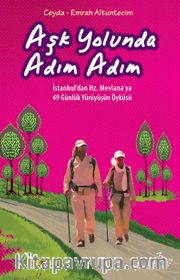 Aşk Yolunda Adım Adım <br /> İstanbul’dan Hz. Mevlana’ya 49 Günlük Yürüyüşün Öyküsü
