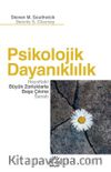 Psikolojik Dayanıklılık & Hayattaki Büyük Zorluklarla Başa Çıkma Sanatı