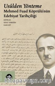 Usulden Yönteme: Mehmed Fuad Köprülü'nün Edebiyat Tarihçiliği