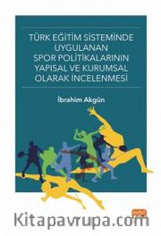 Türk Eğitim Sisteminde Uygulanan Spor Politikalarının Yapısal ve Kurumsal Olarak İncelenmesi