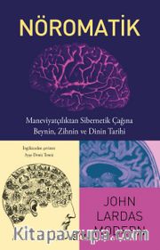 Nöromatik <br /> Maneviyatçılıktan Sibernetik Çağına Beynin, Zihnin ve Dinin Tarihi