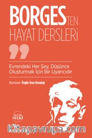 Borges’ten Hayat Dersleri <br /> Evrendeki Her Şey, Düşünce Oluşturmak İçin Bir Uyarıcıdır