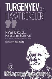 Turgenyev’den Hayat Dersleri <br /> Kafesiniz Küçük... Kanatlarım Sığmıyor!