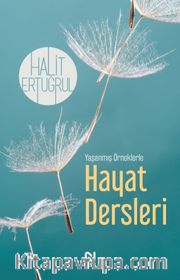 Yaşanmış Örneklerle Hayat Dersleri 