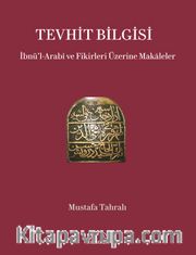 Tevhit Bilgisi <br /> İbnü’l-Arabî ve Fikirleri Üzerine Makāleler