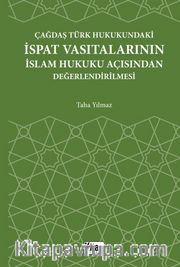Çağdaş Türk Hukukundaki İspat Vasıtalarının İslam Hukuku Açısından Değerlendirilmesi