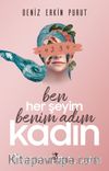 Ben Her Şeyim Benim Adım Kadın