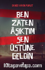 Ben Zaten Aşıktım Sen Üstüne Geldin