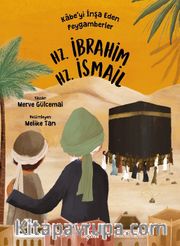 Kabe’yi İnşa Eden Peygamberler - Hz. İbrahim <br /> Hz. İsmail