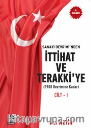 Sanayi Devrimi’nden İttihat ve Terakki’ye 1908 Devrimine Kadar) (Cilt 1) 