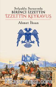 Selçuklu Sarayında Birinci İzzettin İzzettin Keykavus