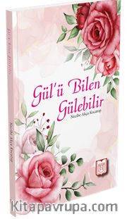 Gül’ü Bilen Gülebilir