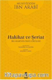 Hakikat ve Şeriat <br /> İbn Arabi'nin Fıkhi Görüşleri