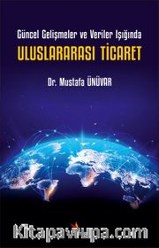 Güncel Gelişmeler ve Veriler Işığında Uluslararası Ticaret
