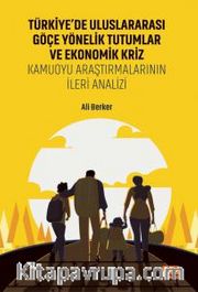 Türkiye’de Uluslararası Göçe Yönelik Tutumlar Ve Ekonomik Kriz <br /> Kamuoyu Araştırmalarının İleri Analizi