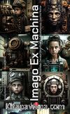 Imago Ex Machina & İletişimden Sanata Görüntünün Araçsallaşması Üzerine Notlar