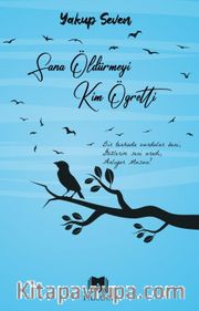 Sana Öldürmeyi Kim Öğretti