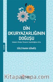 Din Okuryazarlığının Doğuşu <br /> Modern Dindar Öznenin Soykütüğüne Giriş