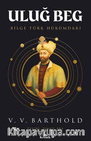 Uluğ Beg <br /> Bilge Türk Hükümdarı