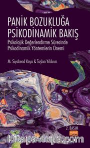 Panik Bozukluğa Psikodinamik Bakış <br /> Psikolojik Değerlendirme Sürecinde Psikodinamik Yöntemlerin Önemi