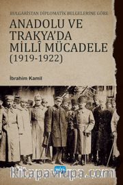 Bulgaristan Diplomatik Belgelerine Göre Anadolu Ve Trakya’da Milli Mücadele (1919-1922)