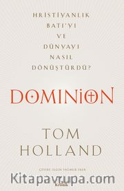 Dominion <br /> Hristiyanlık Batı’yı ve Dünyayı Nasıl Dönüştürdü