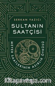 Sultanın Saatçisi <br /> Meyer Saatlerinin Asırlık Öyküsü