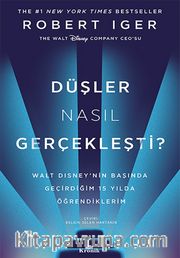 Düşler Nasıl Gerçekleşti? (Karton Kapak) <br /> Walt Disney’nin Başında Geçirdiğim 15 Yılda Öğrendiklerim