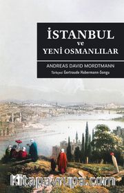 İstanbul ve Yeni Osmanlılar <br /> Bir Osmanlı’dan Siyasi, Sosyal ve Biyografik Manzaralar