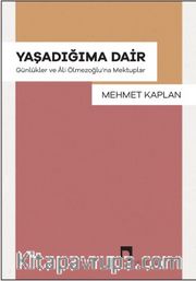 Yaşadığıma Dair <br /> Günlükler ve Âli Ölmezoğlu’na Mektuplar