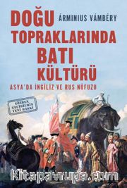 Doğu Topraklarında Batı Kültürü <br /> Asya’da İngiliz ve Rus Nüfuzu
