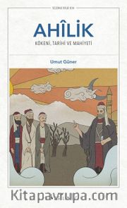 Ahilik <br /> Kökeni, Tarihî ve Mahiyeti