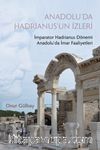 Anadolu’da Hadrianus’un İzleri & İmparator Hadrianus Dönemi İmar Faaliyetleri
